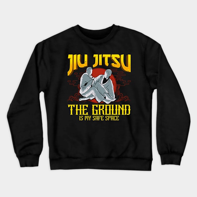 The Ground Is My Safe Space Funny Jiu Jitsu BJJ Crewneck Sweatshirt by theperfectpresents